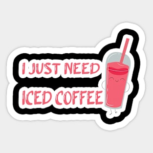 I just need iced coffee:iced coffee,iced coffee, coffee addiction, pink,coffee lover, funny vinyl,coffee,funny, iced Sticker